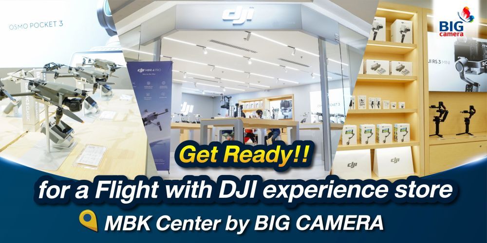 พร้อมแล้ว!!! DJI Experience Store MBK Center by BIG Camera ท่าอากาศยานแห่งความฝัน ที่จะปลุกกระตุ้นทุกความสร้างสรรค์ของคุณให้เป็นไปได้